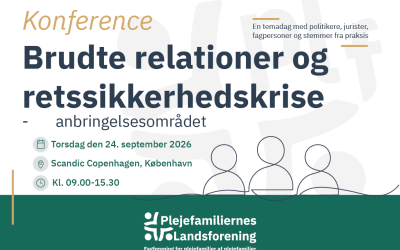 Stor og vigtig konference: ”Brudte relationer og retssikkerhedskrise” – anbringelsesområdet